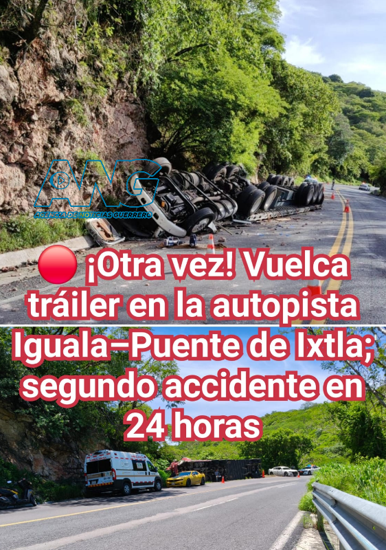 🔴 ¡Otra vez! Vuelca tráiler en la autopista Iguala–Puente de Ixtla; segundo accidente en 24 horas