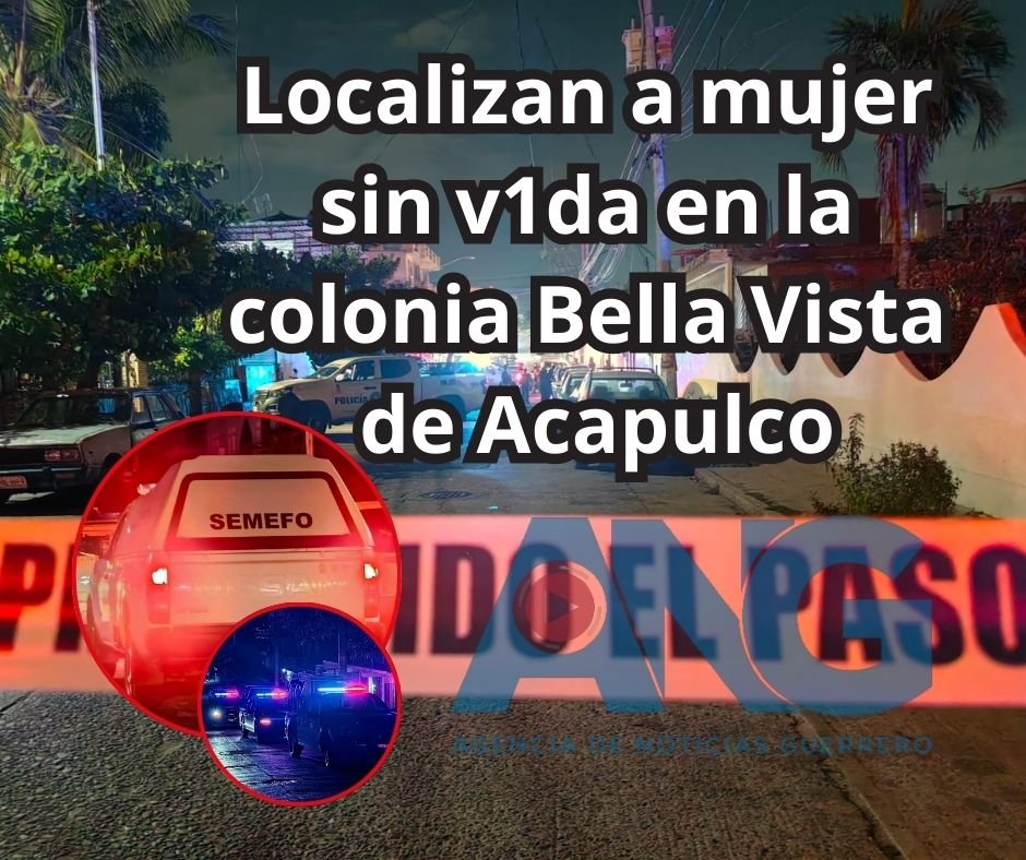 Localizan a mujer sin vida en la colonia Bella Vista de Acapulco
