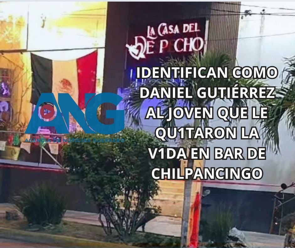 Identifican como Daniel Gutiérrez al joven que le quitaron la vida en bar de Chilpancingo