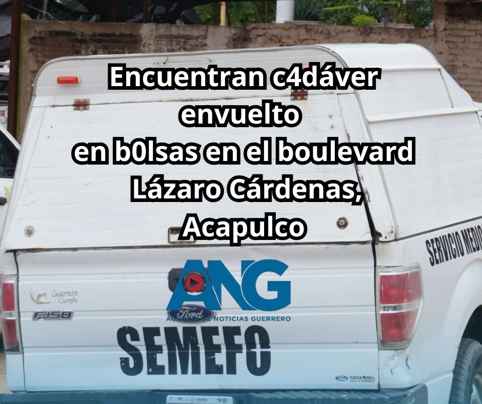 Encuentran cadáver envuelto en bolsas en el boulevard Lázaro Cárdenas, Acapulco