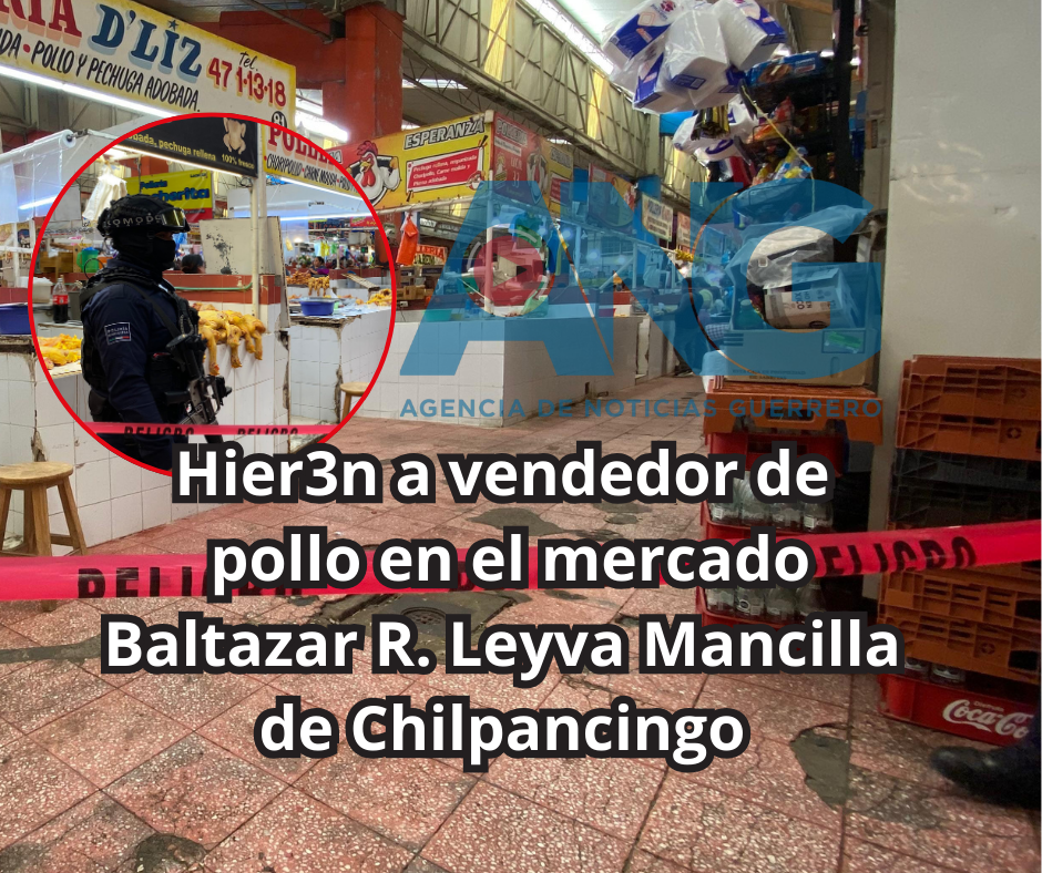Hieren a vendedor de pollo en el mercado Baltazar R. Leyva Mancilla