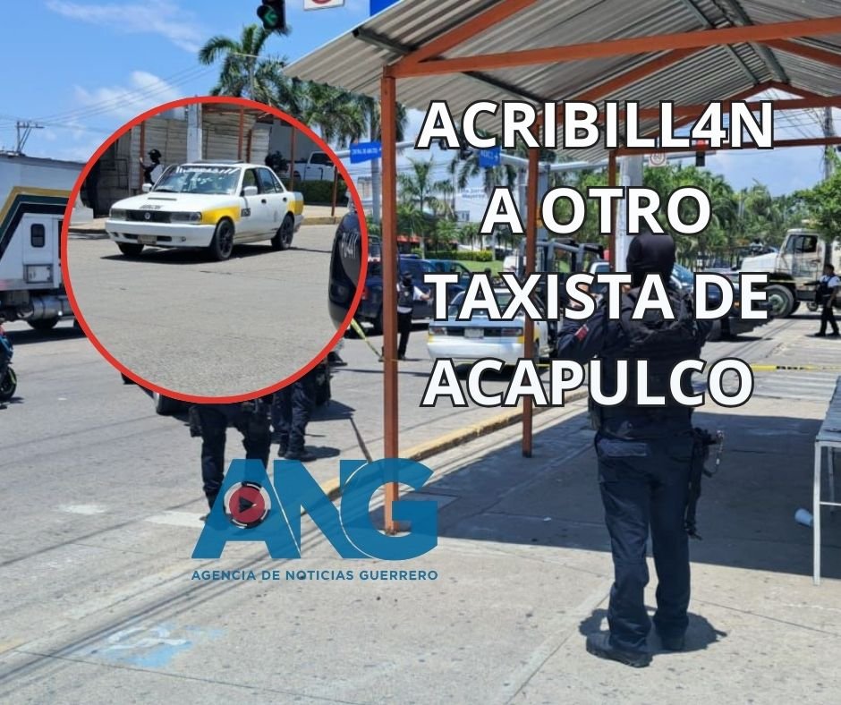 Acribillan a otro taxista de Acapulco