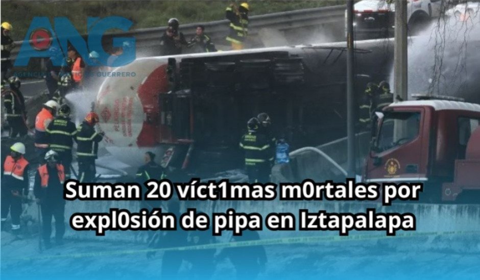 Suman 20 víctimas mortales por explosión de pipa en Iztapalapa
