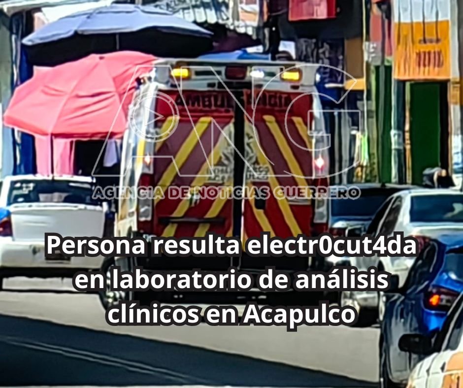 Persona resulta electr0cut4da en laboratorio de análisis clínicos en Acapulco