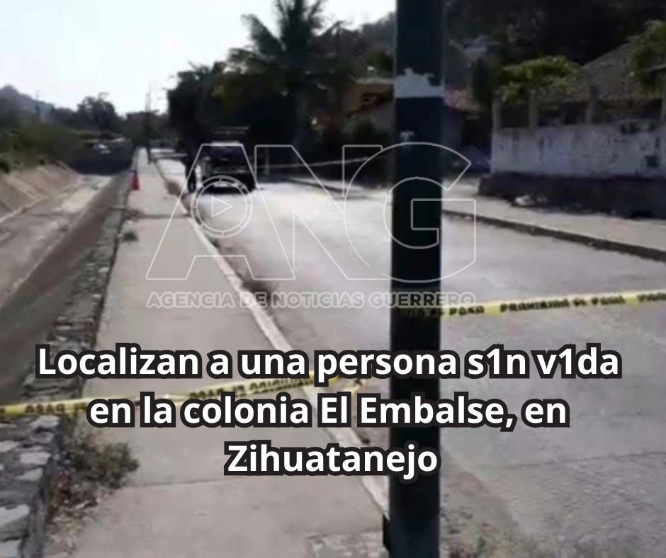 Localizan a una persona s1n v1da en la colonia El Embalse, en Zihuatanejo