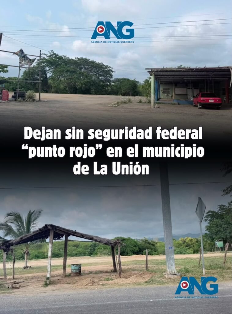 🔴 Dejan sin seguridad federal “punto rojo” en el municipio de #LaUnión