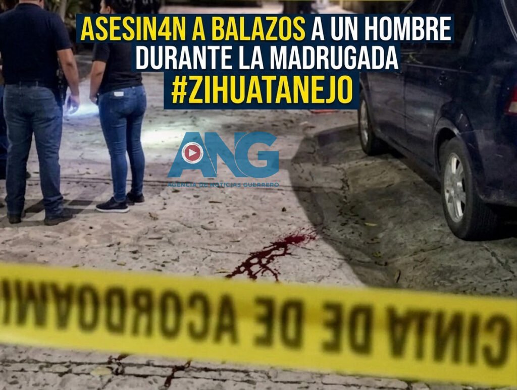 Asesin4n a balaz0s a un hombre durante la madrugada en #Zihuatanejo