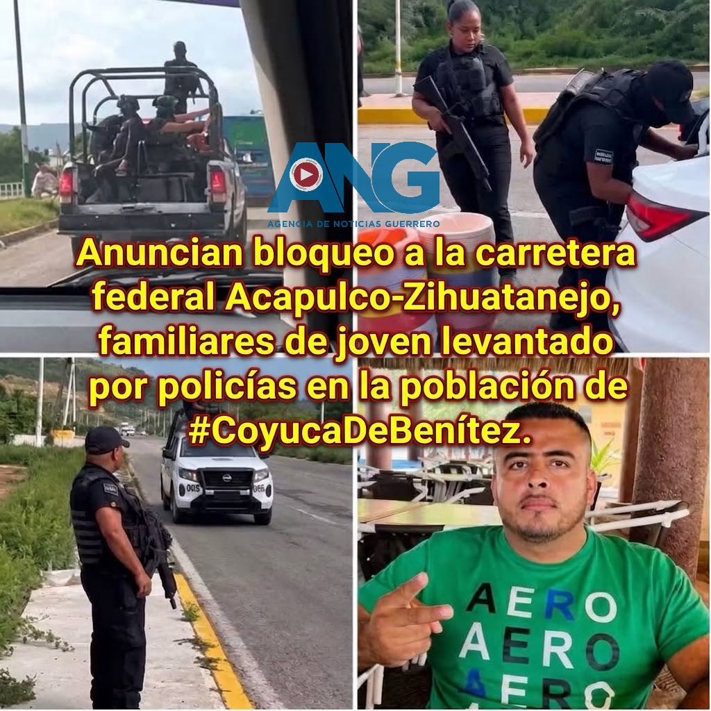 Anuncian bloqueo a la carretera federal Acapulco-Zihuatanejo, familiares de joven levantado por policías en la población de #CoyucaDeBenítez.