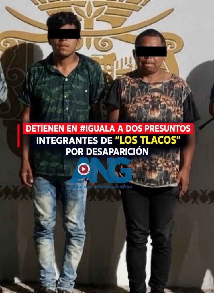 Detienen en #Iguala a dos presuntos integrantes de “Los Tlacos” por desap4rición